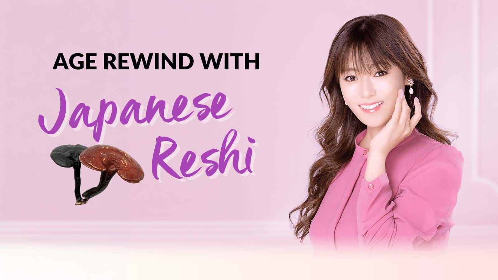 A woman in a pink outfit smiles beside text that reads "Age Rewind with Japanese Reshi." An image of Japanese Reishi mushrooms highlights the benefits of this anti-aging facial.