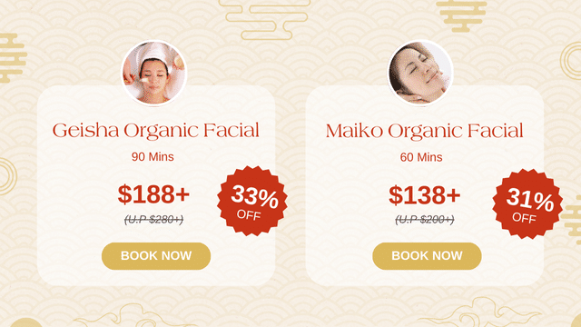 Two facial treatment options with discounted prices: Geisha Organic Facial for 8 (90 mins, 33% off) and Maiko Organic Facial for 8 (60 mins, 31% off). Both have